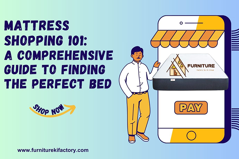 MATTRESS SHOPPING 101: A COMPREHENSIVE GUIDE TO FINDING THE PERFECT BED