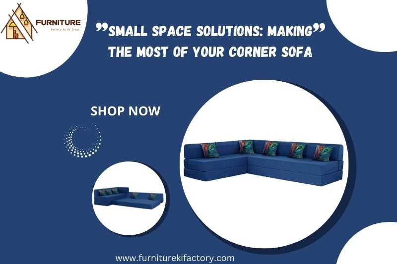 Small Space Solutions: Making the Most of Your Corner Sofa
