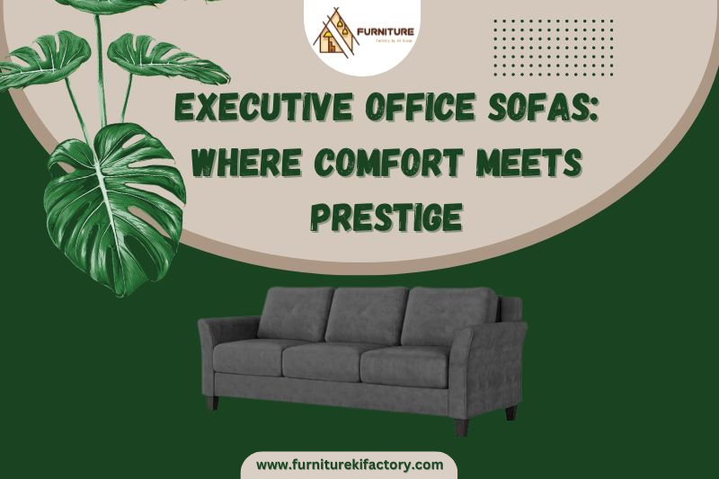 Executive Office Sofas: Where Comfort Meets Prestige