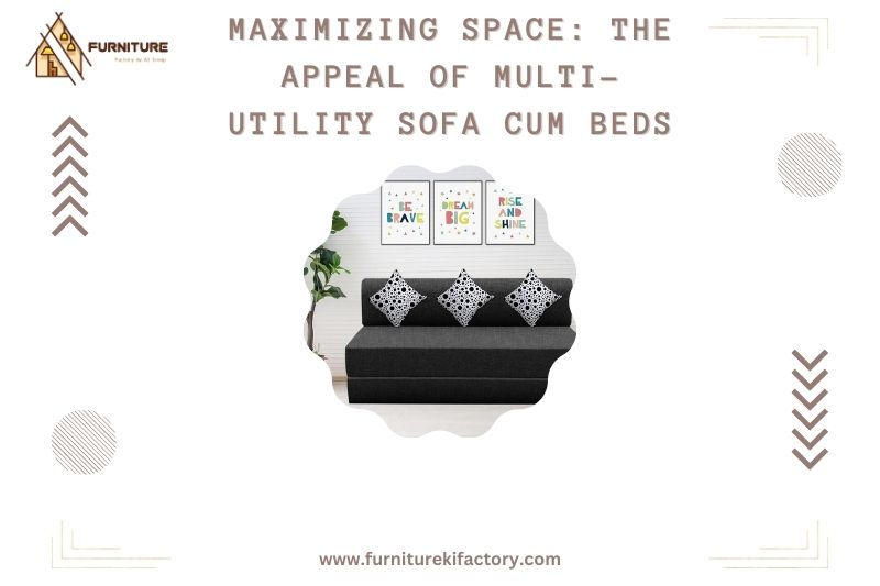 Maximizing Space: The Appeal of Multi-Utility Sofa Cum Beds