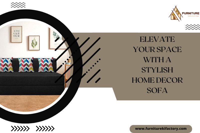 Elevate Your Space with a Stylish Home Decor Sofa