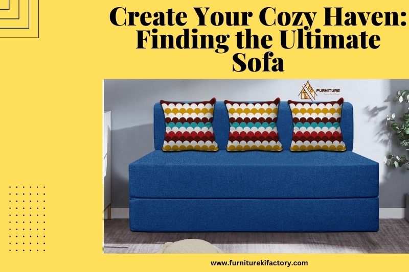 Create Your Cozy Haven: Finding the Ultimate Sofa