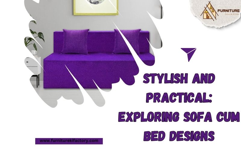 Stylish and Practical: Exploring Sofa Cum Bed Designs