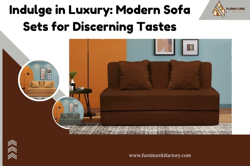 Indulge in Luxury: Modern Sofa Sets for Discerning Tastes