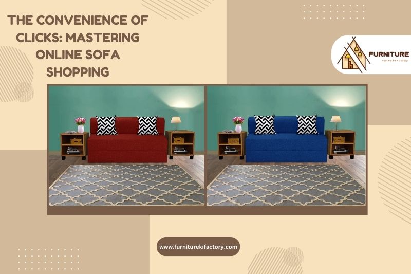 The Convenience of Clicks: Mastering Online Sofa Shopping