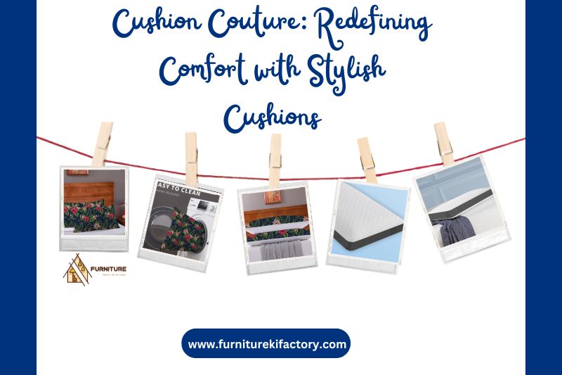 Cushion Couture: Redefining Comfort with Stylish Cushions