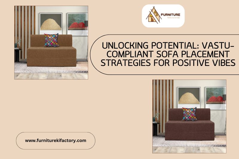 Unlocking Potential: Vaastu-Compliant Sofa Placement Strategies for Positive Vibes