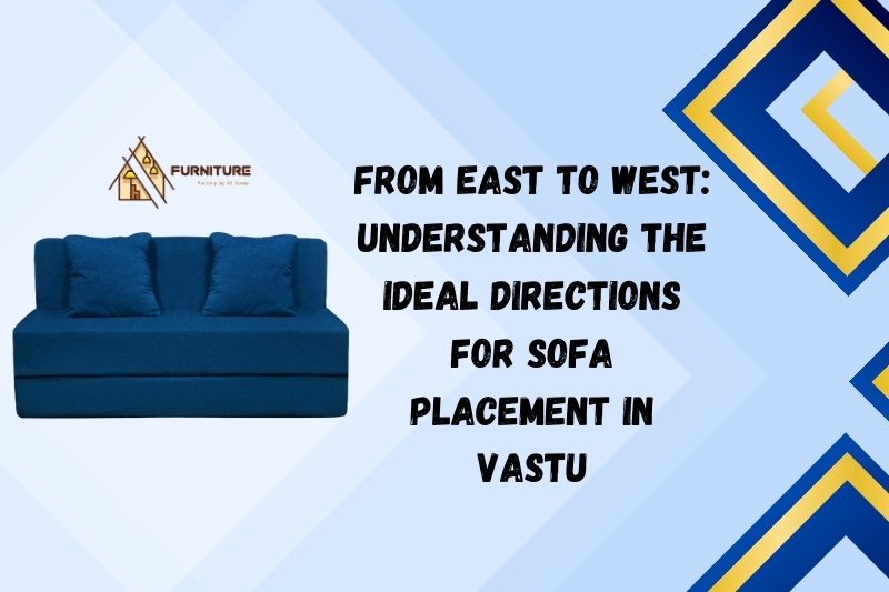 From East to West: Understanding the Ideal Directions for Sofa Placement in Vastu