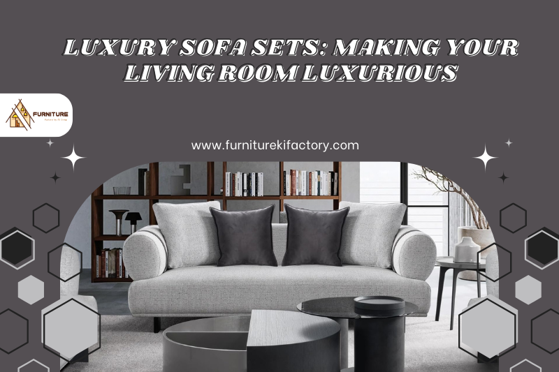 Luxury Sofa Sets: Making Your Living Room Luxurious