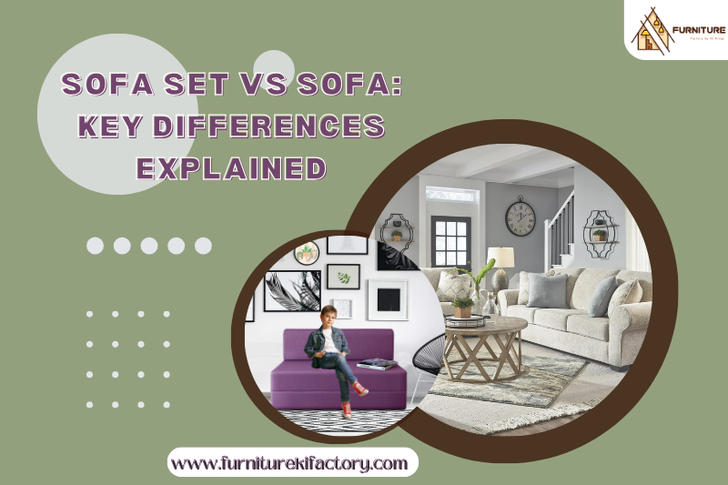 Sofa Set vs Sofa: Key Differences Explained