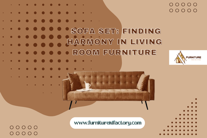 Sofa Set Sofa Set: Finding Harmony in Living Room Furniture