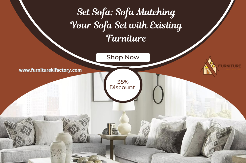 Set Sofa: Sofa Matching Your Sofa Set with Existing Furniture