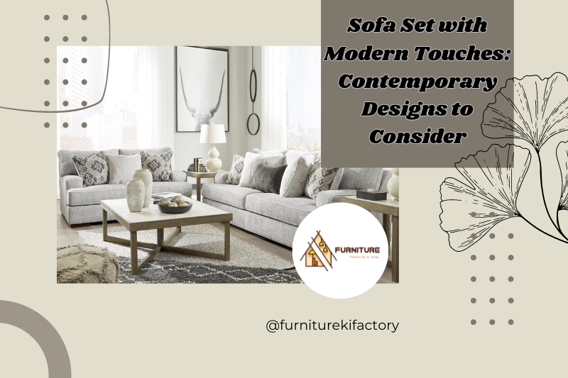 Sofa Set with Modern Touches: Contemporary Designs to Consider