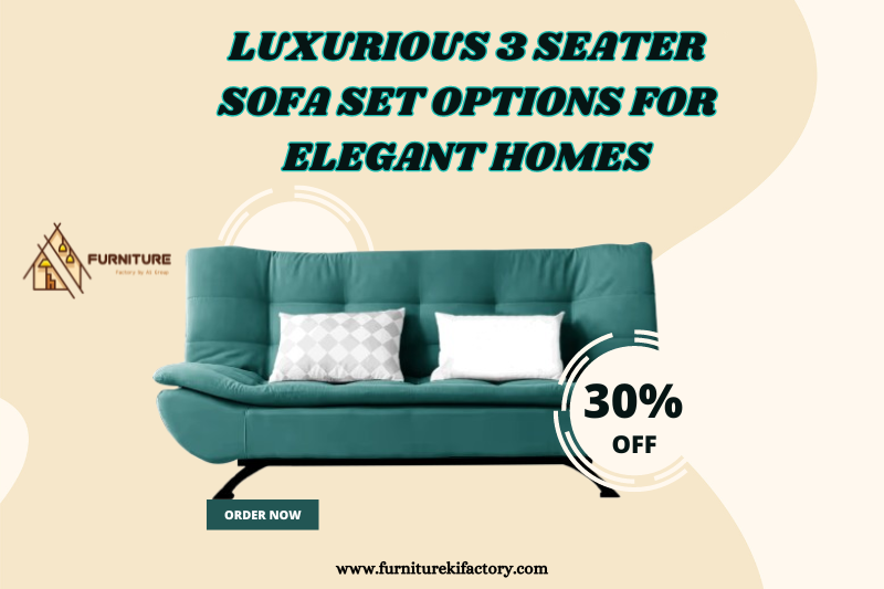 Luxurious 3 Seater Sofa Set Options for Elegant Homes