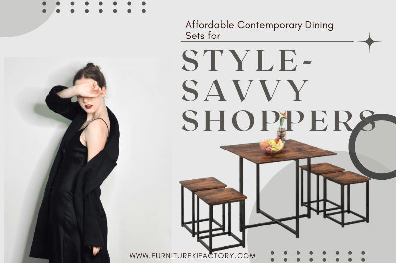 Affordable Contemporary Dining Sets for Style-Savvy Shoppers